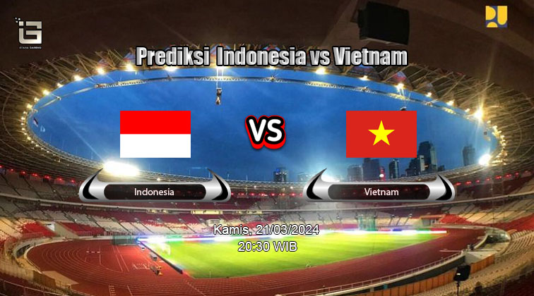 Prediksi Timnas Indonesia vs Vietnam 21 Maret - ISTANA GAMING