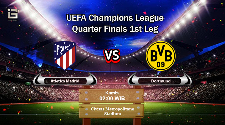 Prediksi Atletico Madrid vs Dortmund Perempat Final Liga Champions