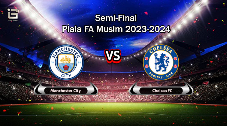 Prediksi Skor Manchester City vs Chelsea Piala FA 20 April