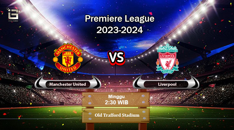 Prediksi Manchester United vs Liverpool Pekan Ke-32